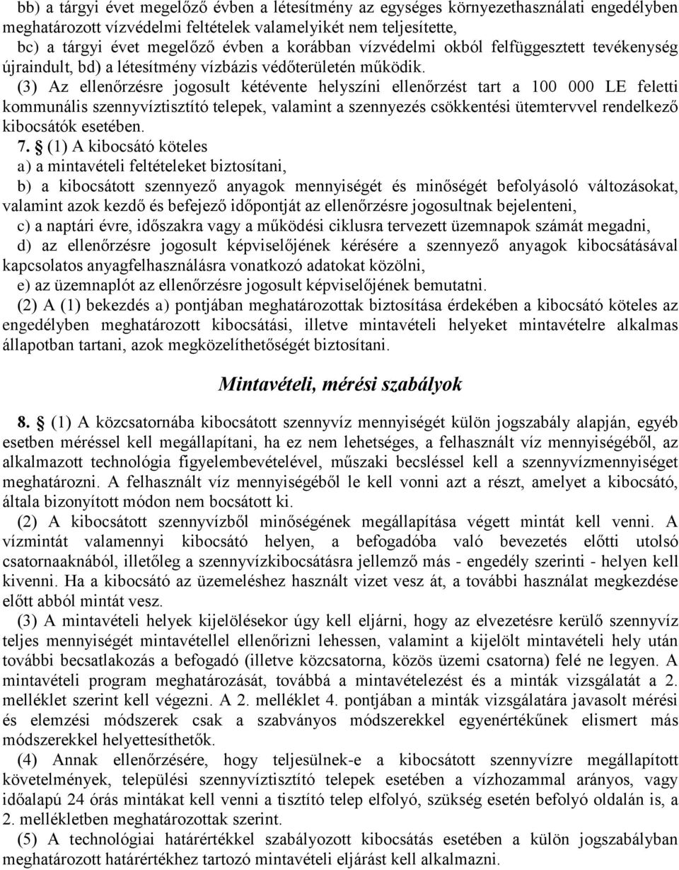(3) Az ellenőrzésre jogosult kétévente helyszíni ellenőrzést tart a 100 000 LE feletti kommunális szennyvíztisztító telepek, valamint a szennyezés csökkentési ütemtervvel rendelkező kibocsátók