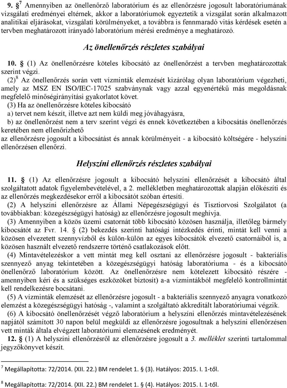 Az önellenőrzés részletes szabályai 10. (1) Az önellenőrzésre köteles kibocsátó az önellenőrzést a tervben meghatározottak szerint végzi.