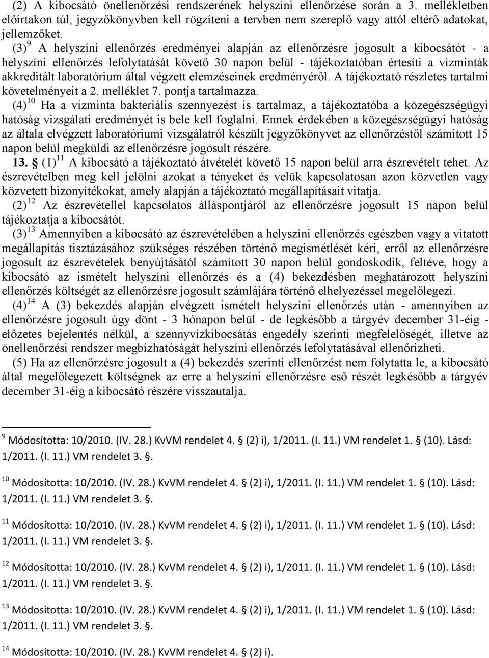 laboratórium által végzett elemzéseinek eredményéről. A tájékoztató részletes tartalmi követelményeit a 2. melléklet 7. pontja tartalmazza.
