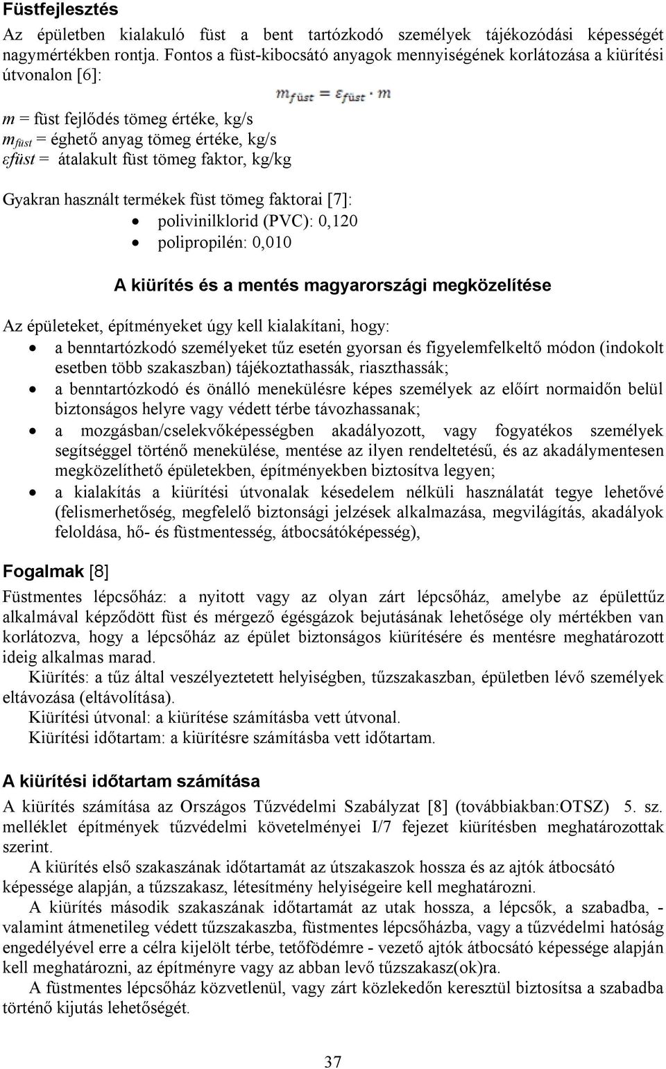 kg/kg Gyakran használt termékek füst tömeg faktorai [7]: polivinilklorid (PVC): 0,120 polipropilén: 0,010 A kiürítés és a mentés magyarországi megközelítése Az épületeket, építményeket úgy kell