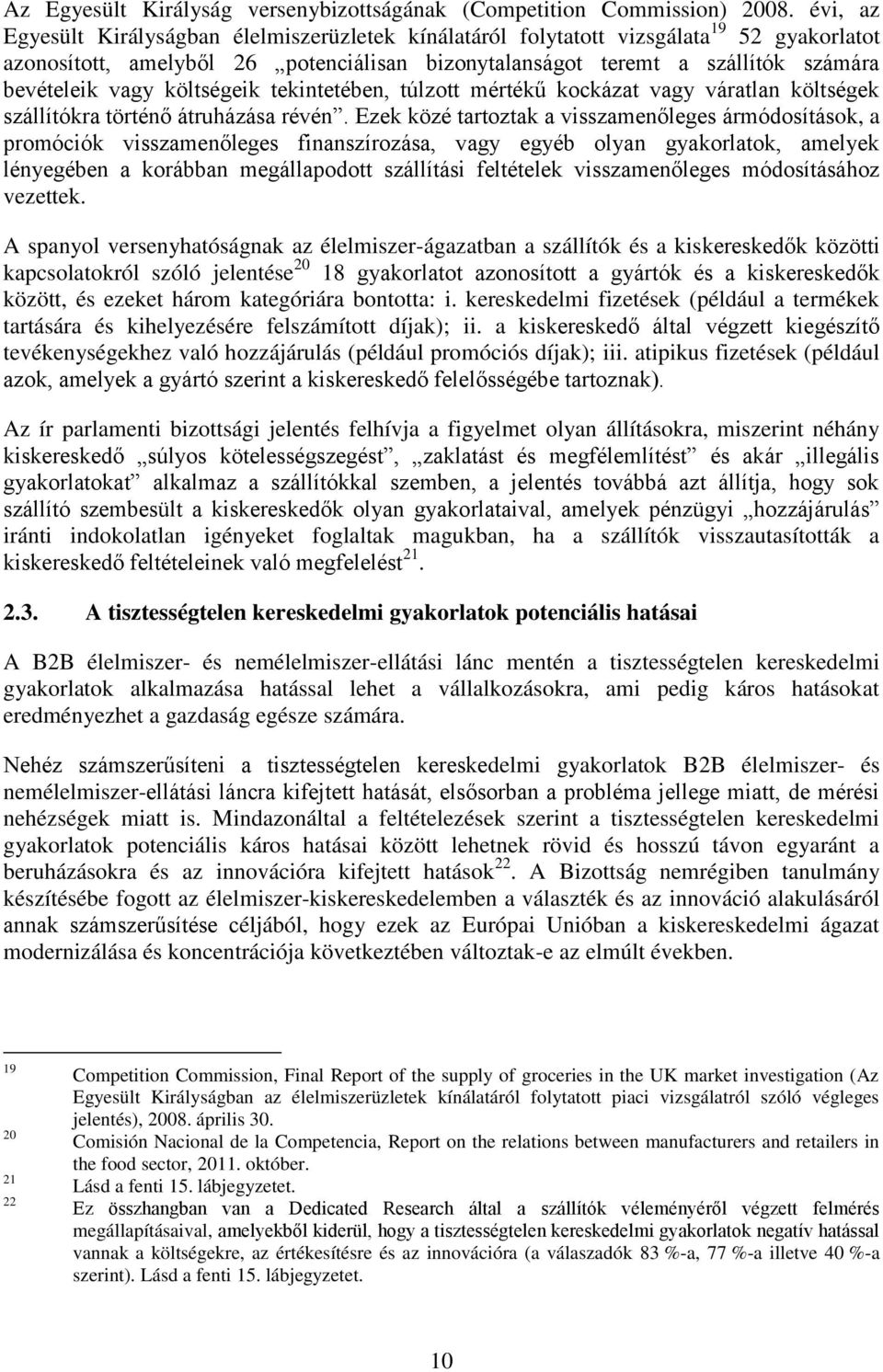 költségeik tekintetében, túlzott mértékű kockázat vagy váratlan költségek szállítókra történő átruházása révén.