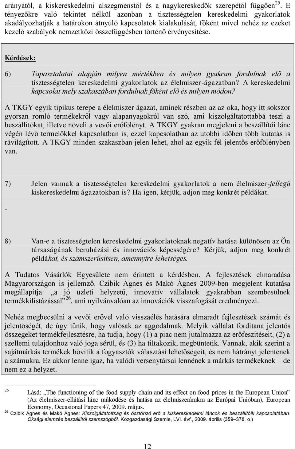 nemzetközi összefüggésben történő érvényesítése. Kérdések: 6) Tapasztalatai alapján milyen mértékben és milyen gyakran fordulnak elő a tisztességtelen kereskedelmi gyakorlatok az élelmiszer-ágazatban?