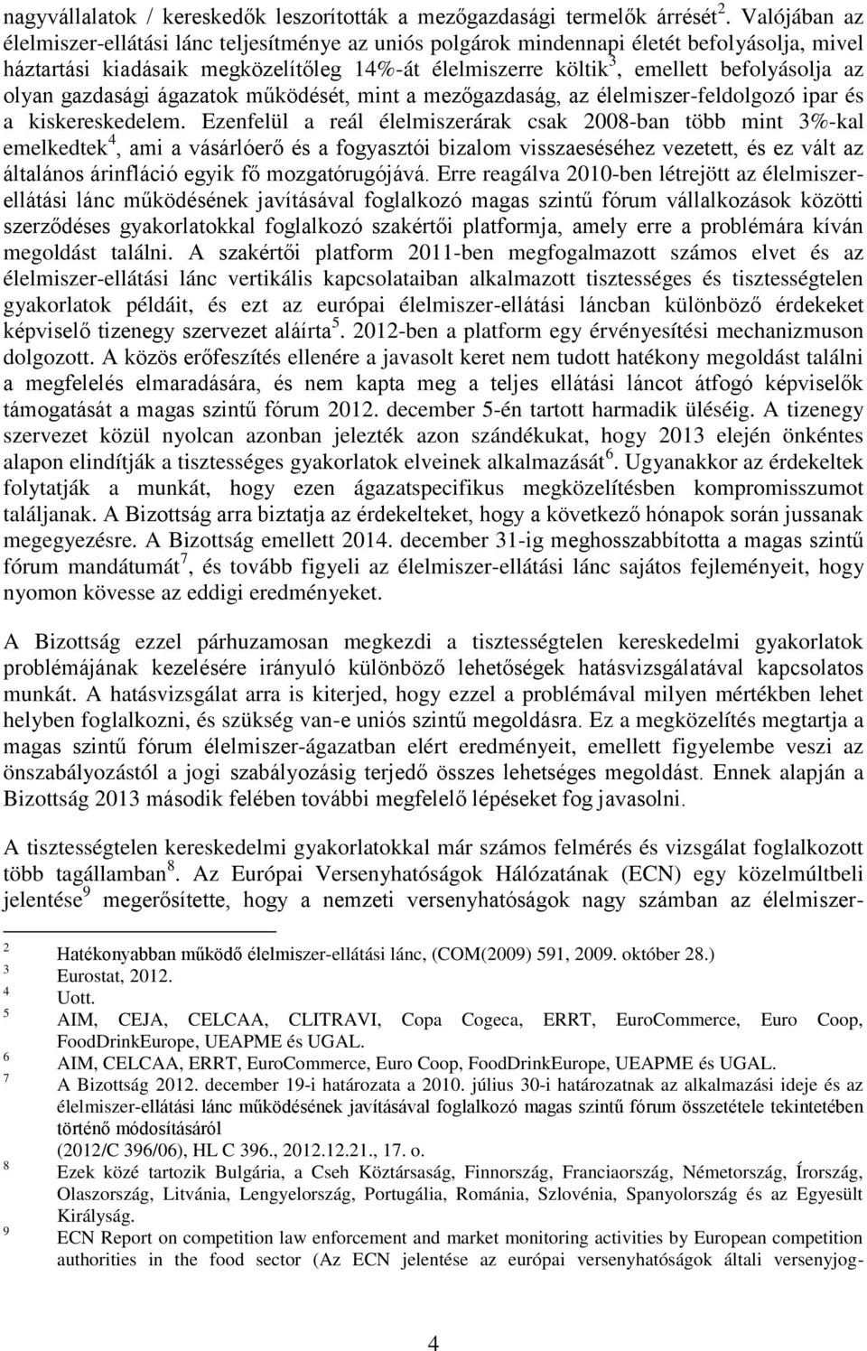 olyan gazdasági ágazatok működését, mint a mezőgazdaság, az élelmiszer-feldolgozó ipar és a kiskereskedelem.
