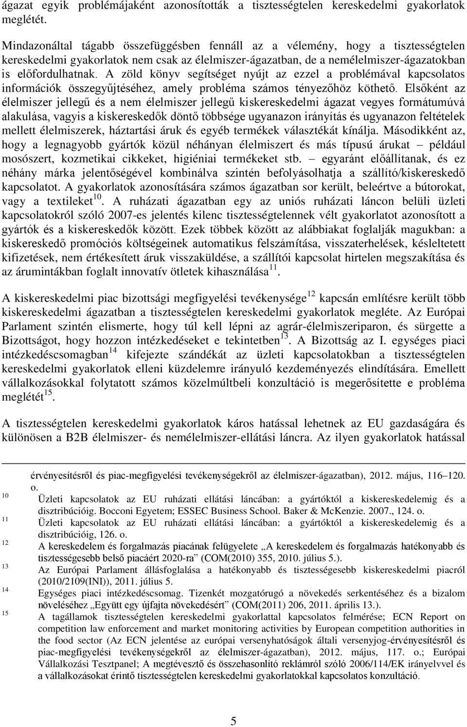 A zöld könyv segítséget nyújt az ezzel a problémával kapcsolatos információk összegyűjtéséhez, amely probléma számos tényezőhöz köthető.
