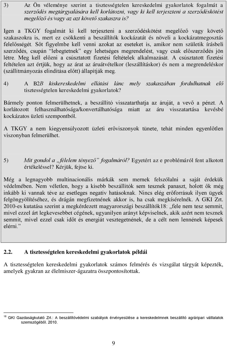 Sőt figyelmbe kell venni azokat az eseteket is, amikor nem születik írásbeli szerződés, csupán lebegtetnek egy lehetséges megrendelést, vagy csak előszerződés jön létre.