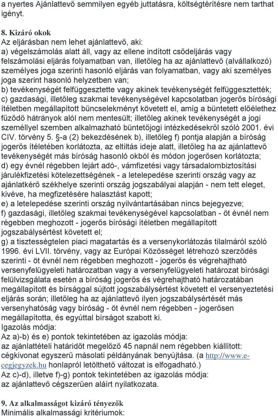 (alvállalkozó) személyes joga szerinti hasonló eljárás van folyamatban, vagy aki személyes joga szerint hasonló helyzetben van; b) tevékenységét felfüggesztette vagy akinek tevékenységét