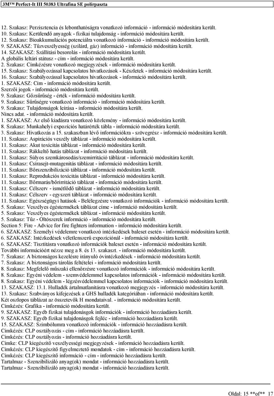 SZAKASZ: Szállítási besorolás - információ módosítára került. A globális leltári státusz - cím - információ módosítára került. 2.