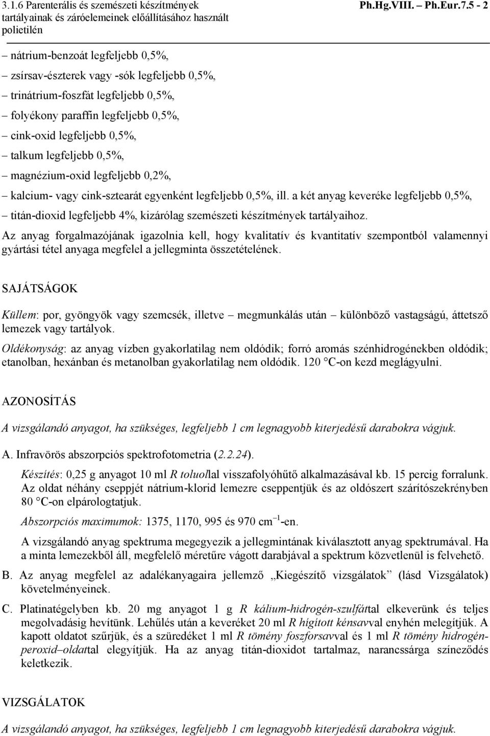 0,5%, magnézium-oxid legfeljebb 0,2%, kalcium- vagy cink-sztearát egyenként legfeljebb 0,5%, ill.