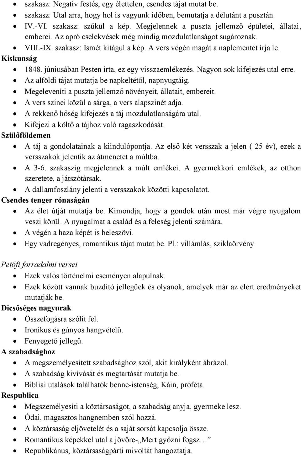 Kiskunság 1848. júniusában Pesten írta, ez egy visszaemlékezés. Nagyon sok kifejezés utal erre. Az alföldi tájat mutatja be napkeltétől, napnyugtáig.