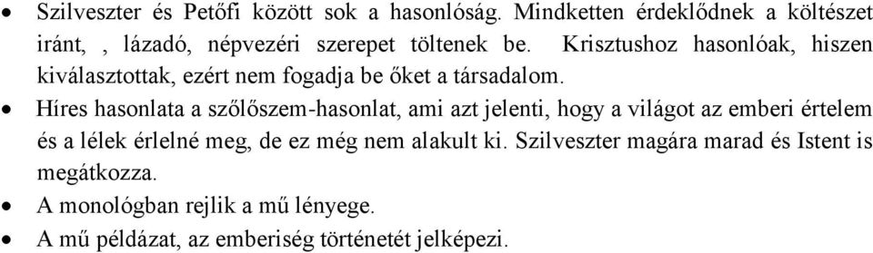 Krisztushoz hasonlóak, hiszen kiválasztottak, ezért nem fogadja be őket a társadalom.