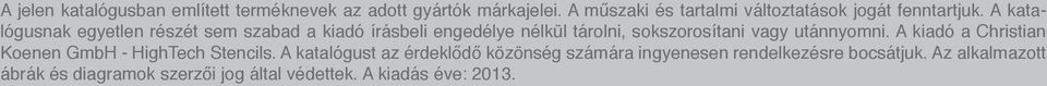 A katalógusnak egyetlen részét sem szabad a kiadó írásbeli engedélye nélkül tárolni, sokszorosítani vagy