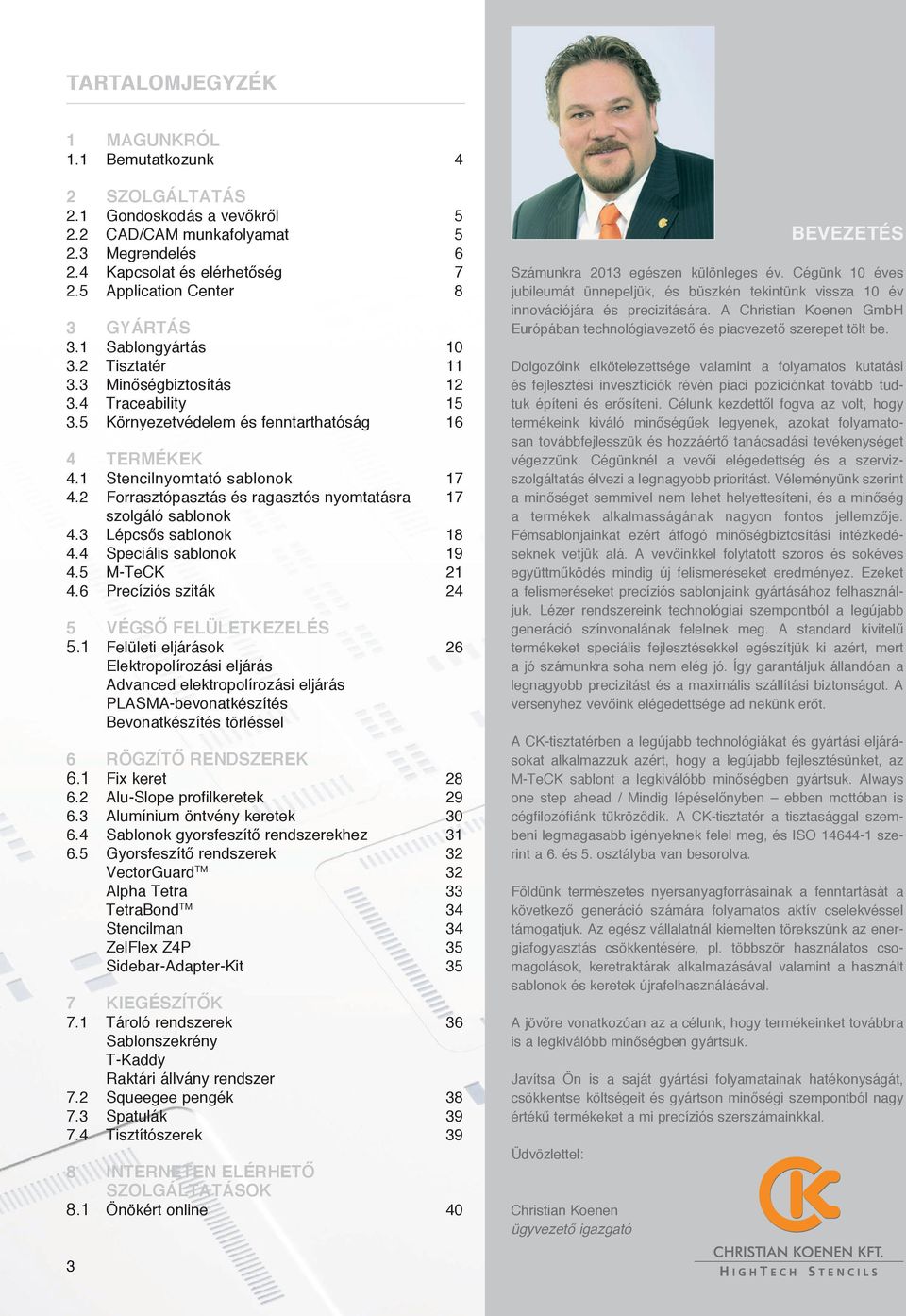 1 Stencilnyomtató sablonok 17 4.2 Forrasztópasztás és ragasztós nyomtatásra 17 szolgáló sablonok 4.3 Lépcsős sablonok 18 4.4 Speciális sablonok 19 4.5 M-TeCK 21 4.