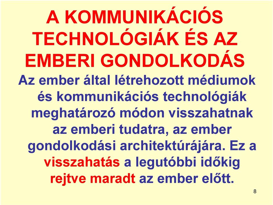visszahatnak az emberi tudatra, az ember gondolkodási