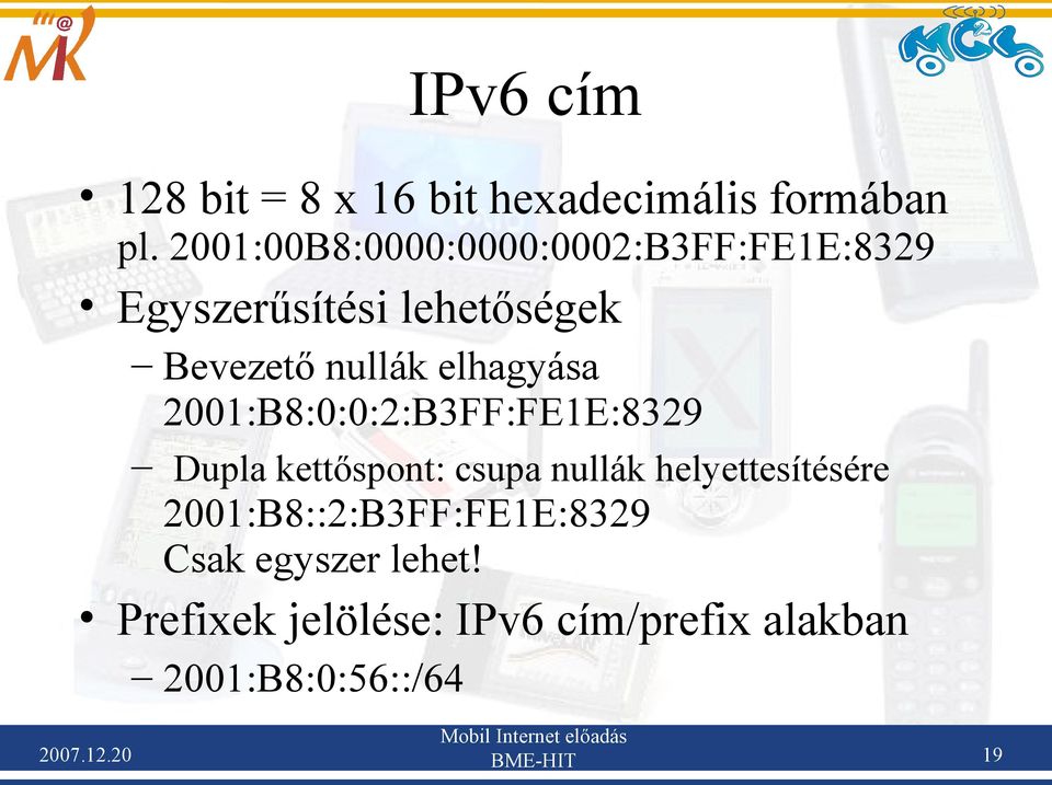 elhagyása 2001:B8:0:0:2:B3FF:FE1E:8329 Dupla kettőspont: csupa nullák