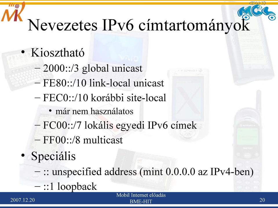 használatos FC00::/7 lokális egyedi IPv6 címek FF00::/8 multicast
