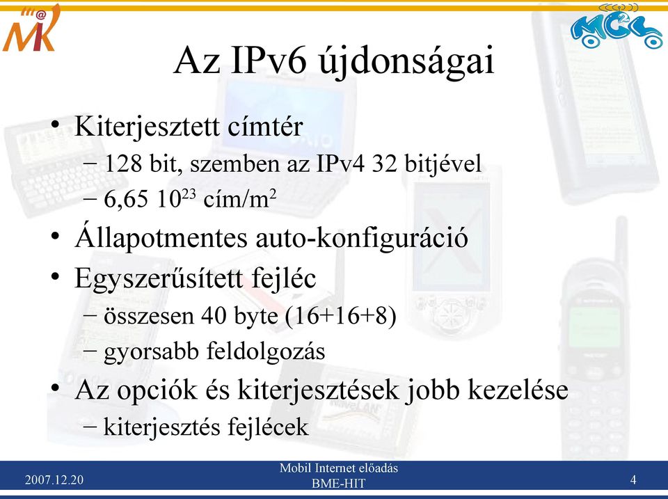 Egyszerűsített fejléc összesen 40 byte (16+16+8) gyorsabb