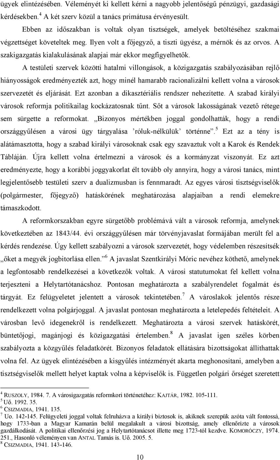 A szakigazgatás kialakulásának alapjai már ekkor megfigyelhetők.