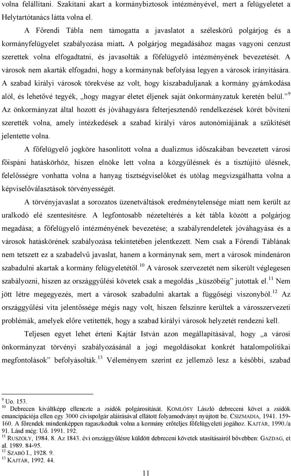 A polgárjog megadásához magas vagyoni cenzust szerettek volna elfogadtatni, és javasolták a főfelügyelő intézményének bevezetését.
