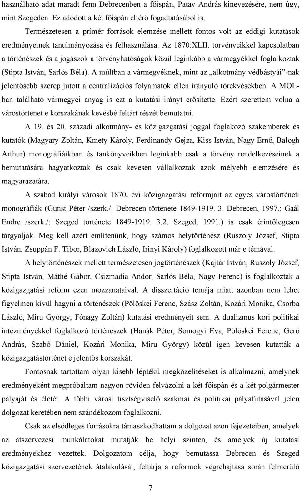 törvénycikkel kapcsolatban a történészek és a jogászok a törvényhatóságok közül leginkább a vármegyékkel foglalkoztak (Stipta István, Sarlós Béla).