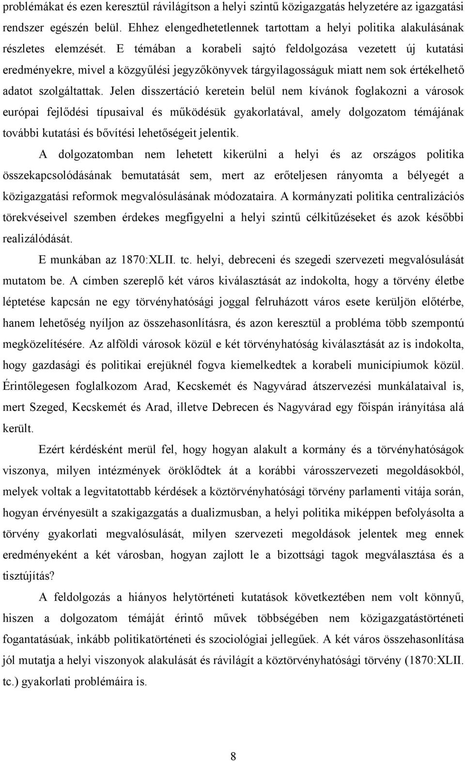 E témában a korabeli sajtó feldolgozása vezetett új kutatási eredményekre, mivel a közgyűlési jegyzőkönyvek tárgyilagosságuk miatt nem sok értékelhető adatot szolgáltattak.
