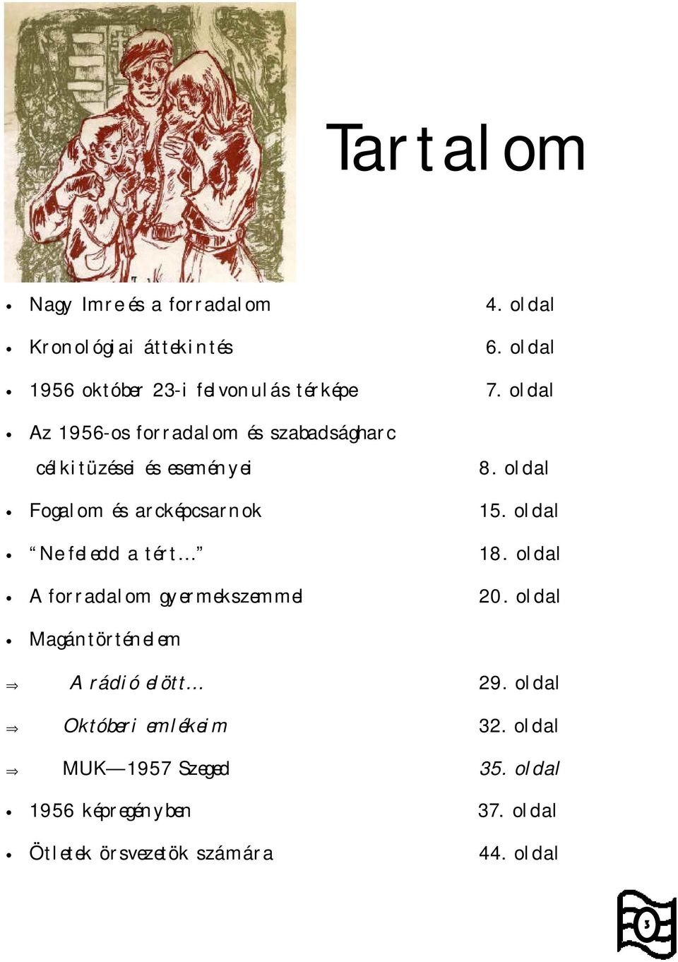 oldal Ne feledd a tért 18. oldal A forradalom gyermekszemmel 20. oldal Magántörténelem A rádió elött... 29.