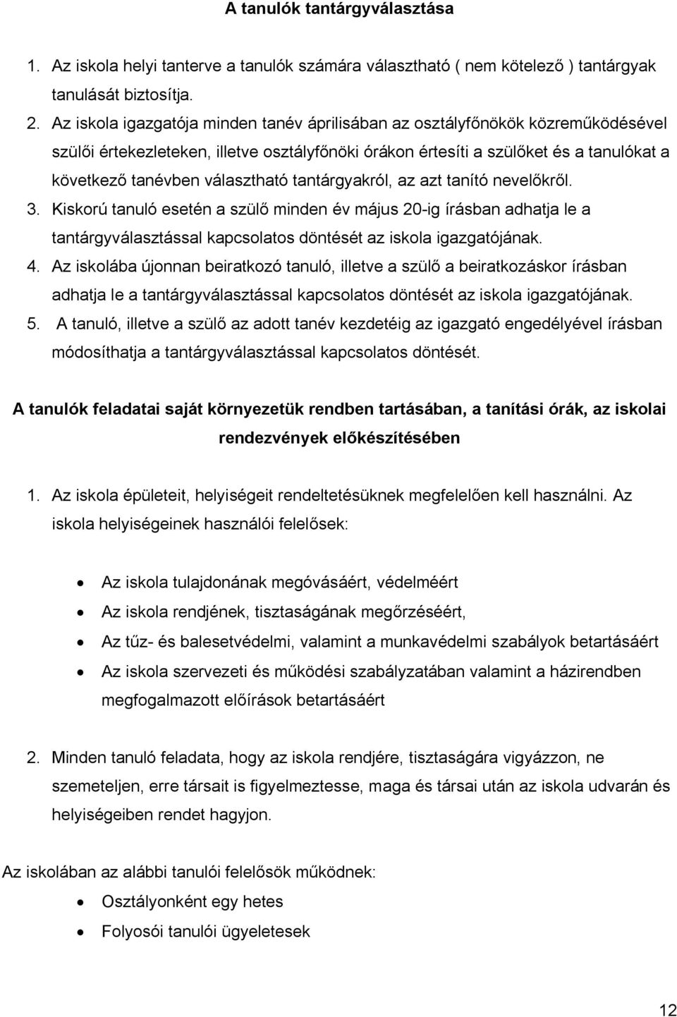 választható tantárgyakról, az azt tanító nevelőkről. 3. Kiskorú tanuló esetén a szülő minden év május 20-ig írásban adhatja le a tantárgyválasztással kapcsolatos döntését az iskola igazgatójának. 4.