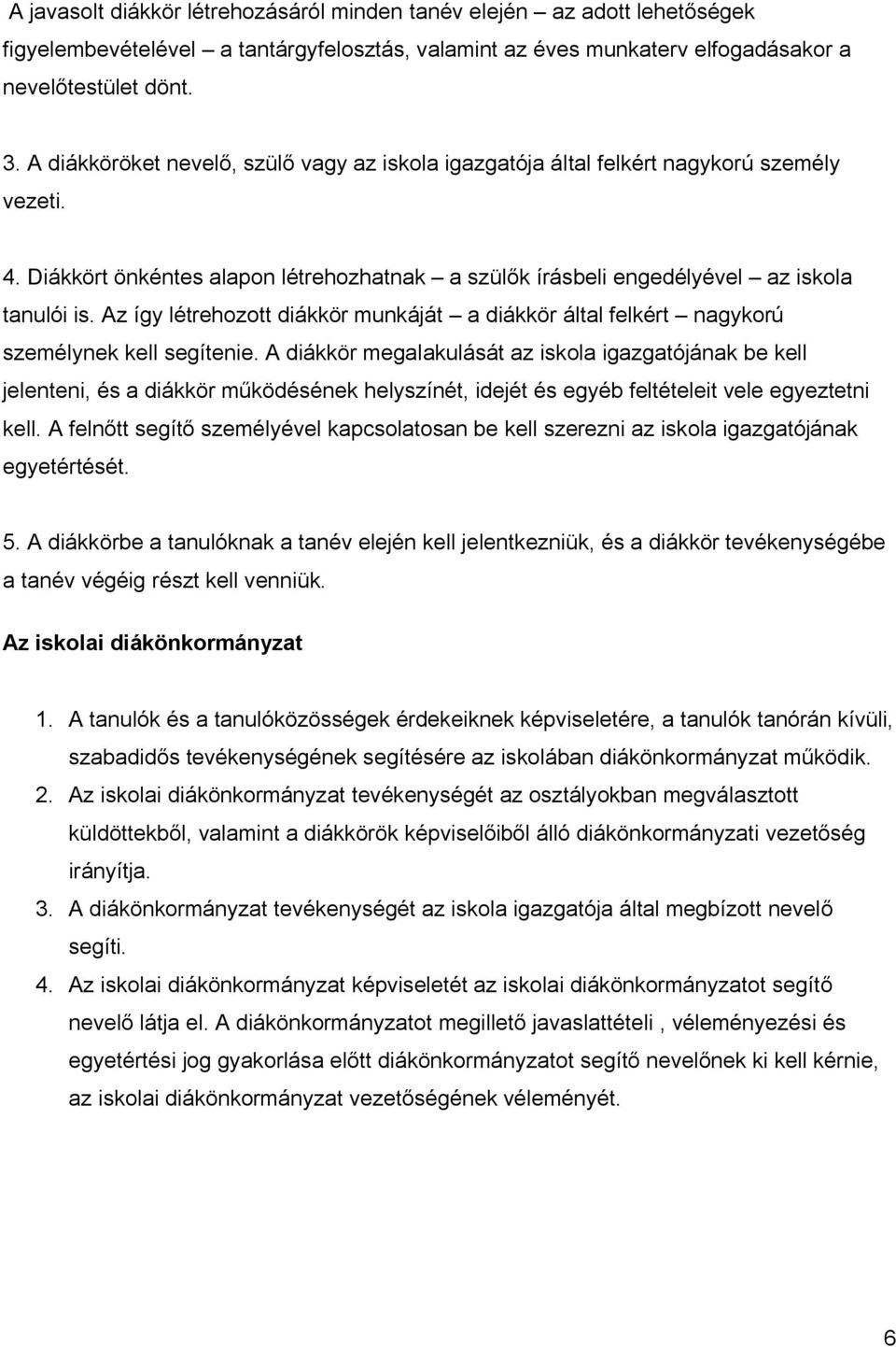 Az így létrehozott diákkör munkáját a diákkör által felkért nagykorú személynek kell segítenie.