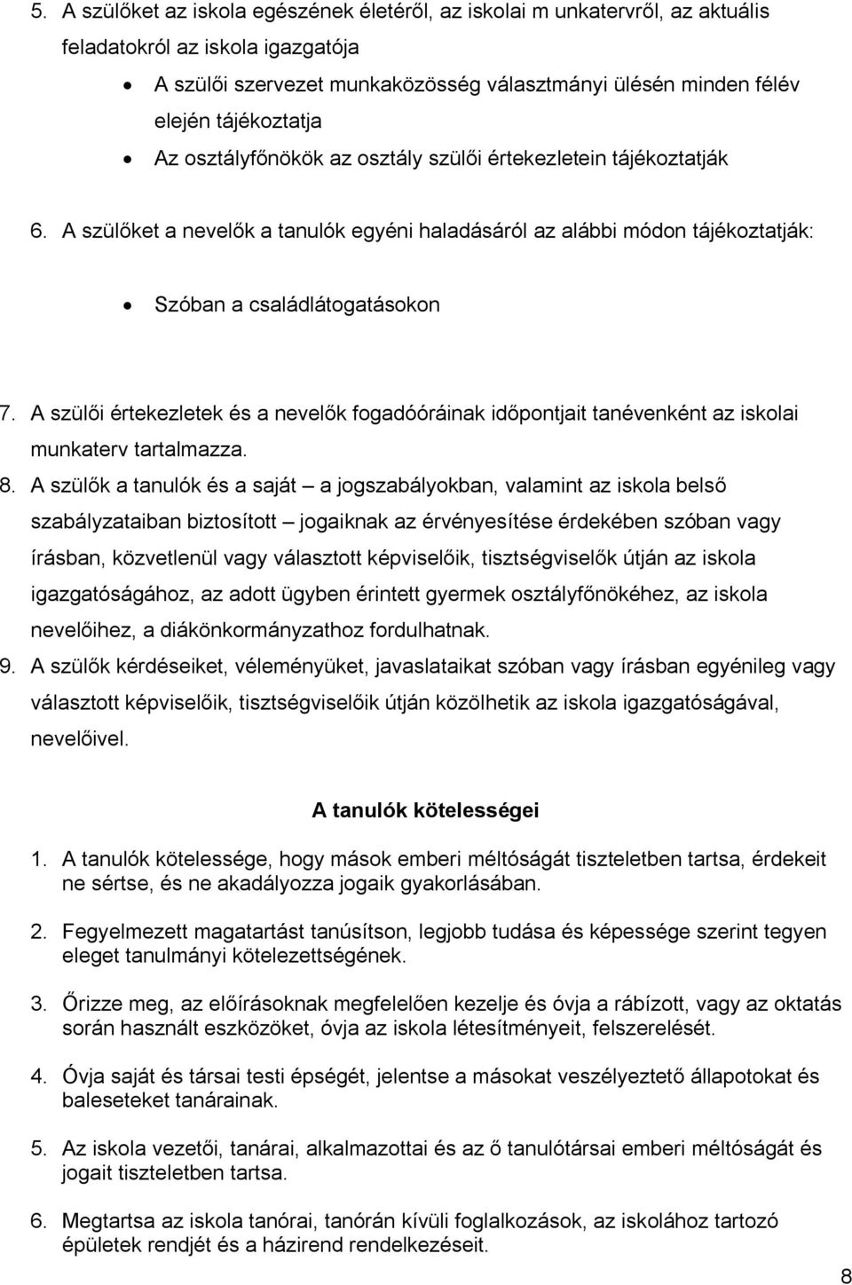 A szülői értekezletek és a nevelők fogadóóráinak időpontjait tanévenként az iskolai munkaterv tartalmazza. 8.