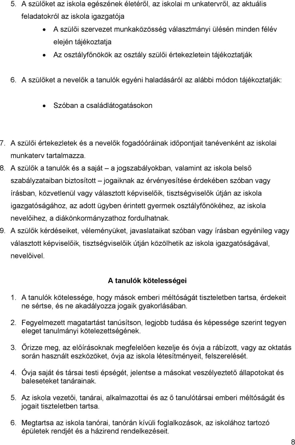 A szülői értekezletek és a nevelők fogadóóráinak időpontjait tanévenként az iskolai munkaterv tartalmazza. 8.