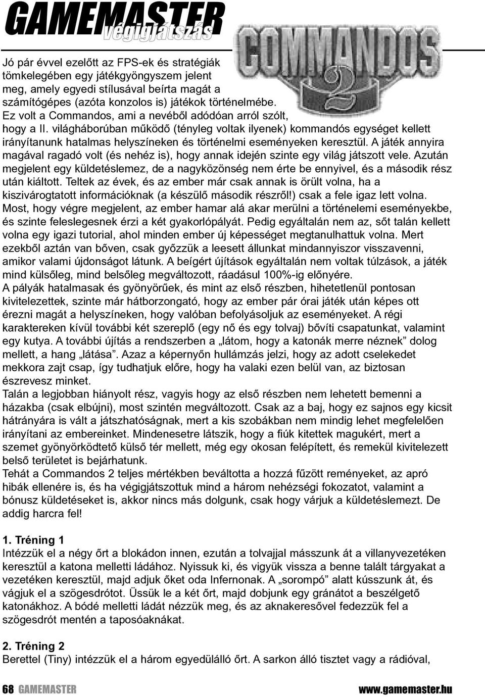 világháborúban mûködõ (tényleg voltak ilyenek) kommandós egységet kellett irányítanunk hatalmas helyszíneken és történelmi eseményeken keresztül.
