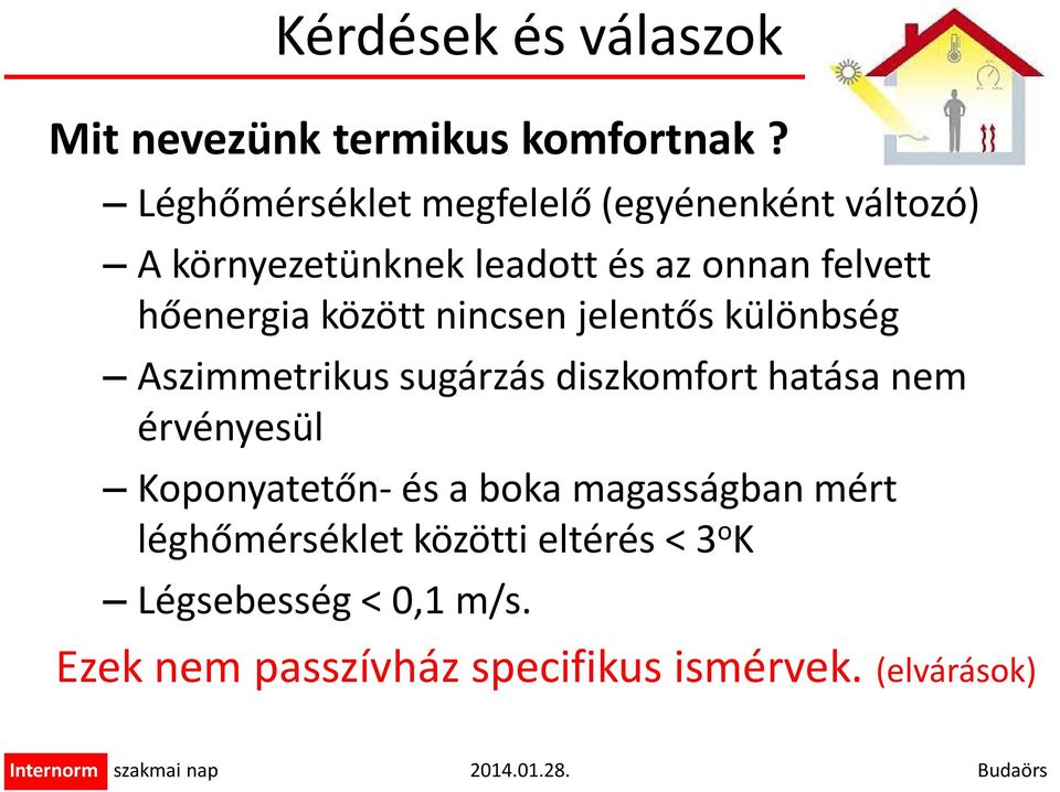 hőenergia között nincsen jelentős különbség Aszimmetrikus sugárzás diszkomfort hatása nem érvényesül