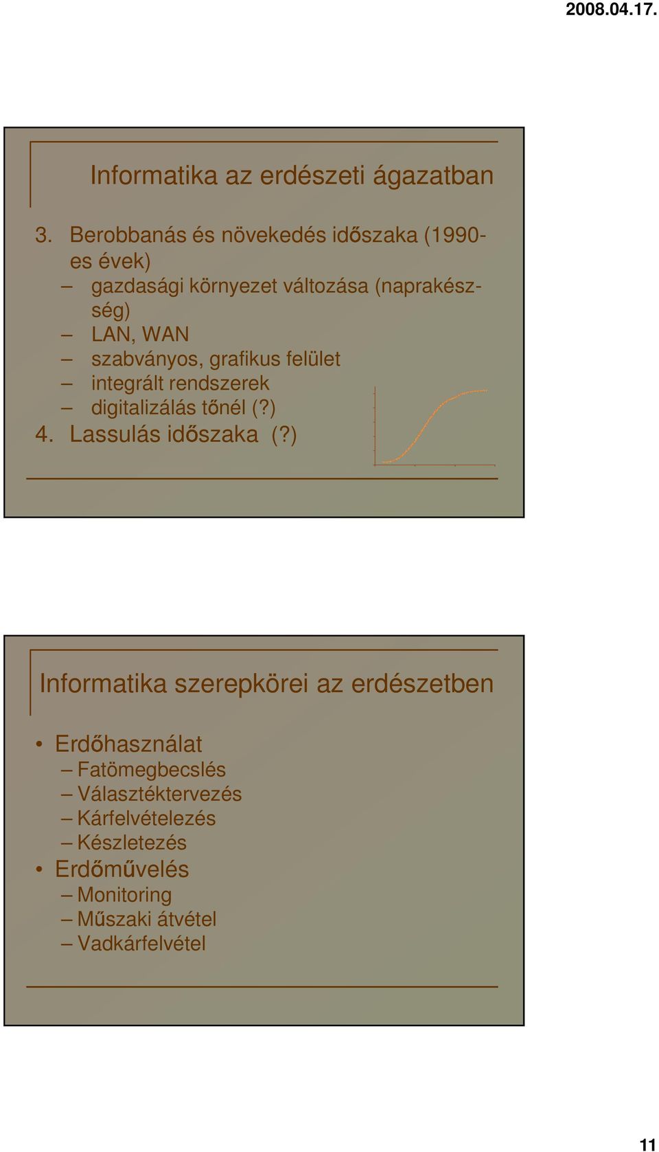 szabványos, grafikus felület integrált rendszerek digitalizálás tőnél (?) 4. Lassulás időszaka (?