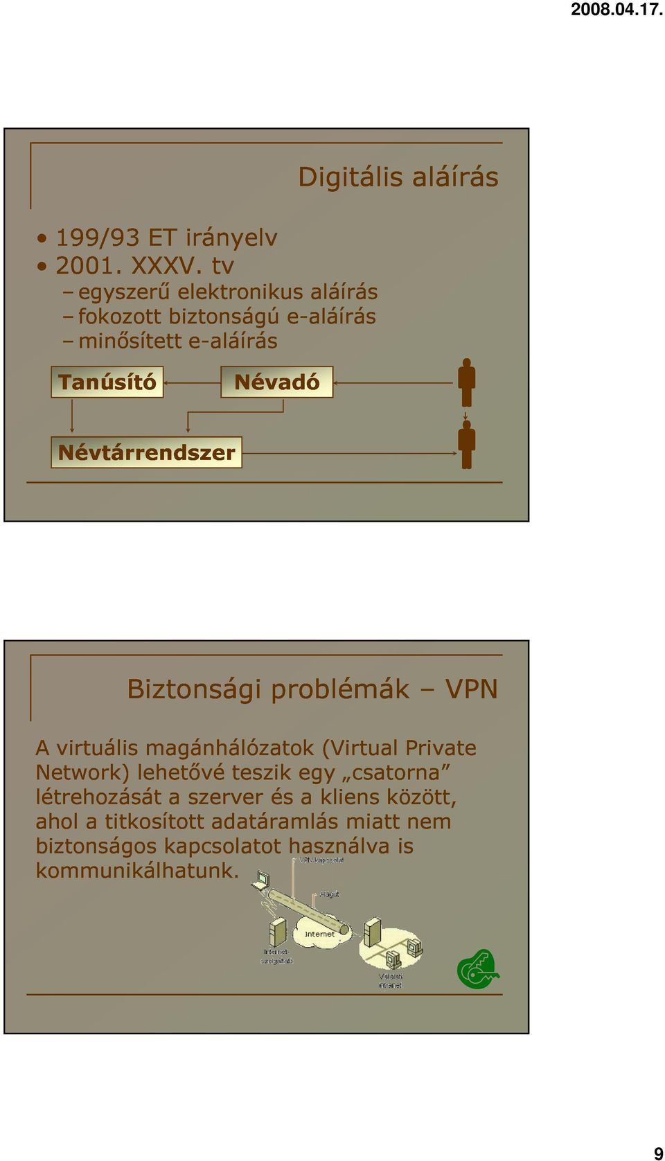 Biztonsági magánhálózatok problémák (Virtual Private VPN Network) létrehozását ahol lehetővé a