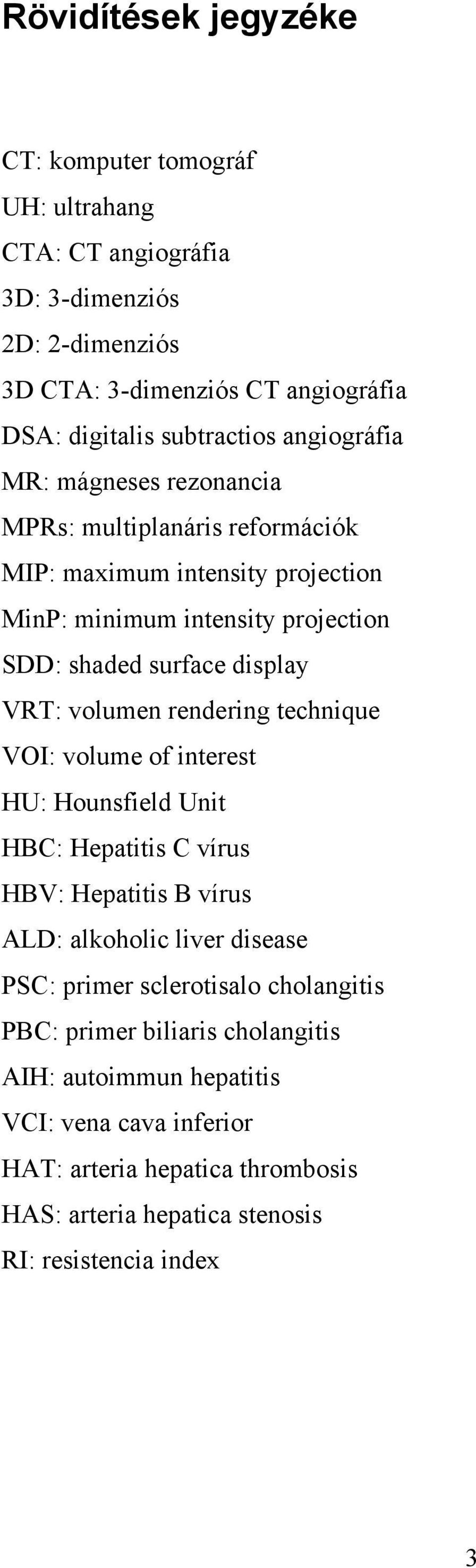 volumen rendering technique VOI: volume of interest HU: Hounsfield Unit HBC: Hepatitis C vírus HBV: Hepatitis B vírus ALD: alkoholic liver disease PSC: primer sclerotisalo