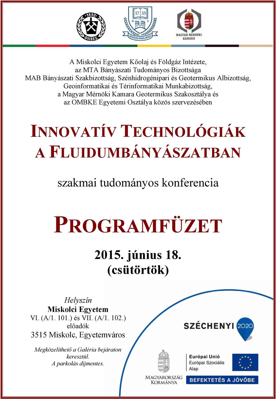 Osztálya közös szervezésében INNOVATÍV TECHNOLÓGIÁK A FLUIDUMBÁNYÁSZATBAN szakmai tudományos konferencia PROGRAMFÜZET 2015. június 18.