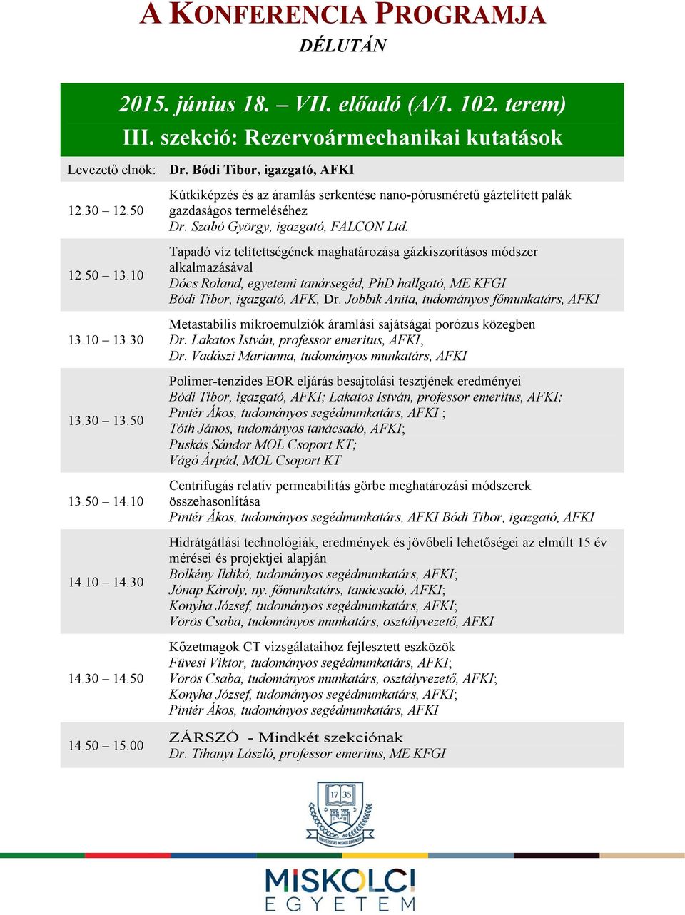 Tapadó víz telítettségének maghatározása gázkiszorításos módszer alkalmazásával Dócs Roland, egyetemi tanársegéd, PhD hallgató, ME KFGI Bódi Tibor, igazgató, AFK, Dr.