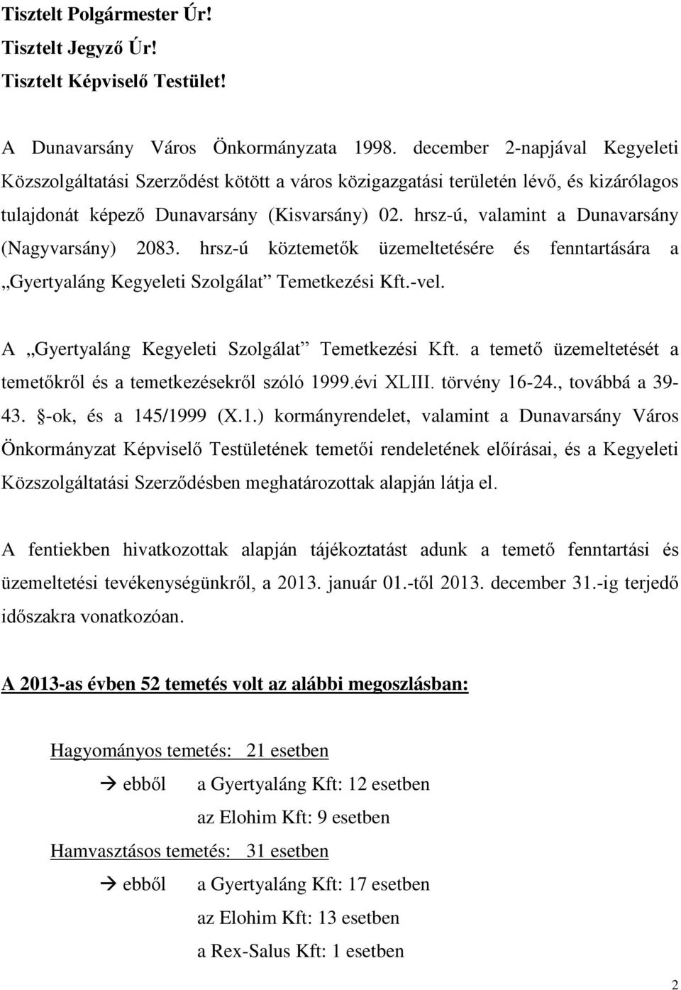 hrsz-ú, valamint a Dunavarsány (Nagyvarsány) 2083. hrsz-ú köztemetők üzemeltetésére és fenntartására a Gyertyaláng Kegyeleti Szolgálat Temetkezési Kft.-vel.