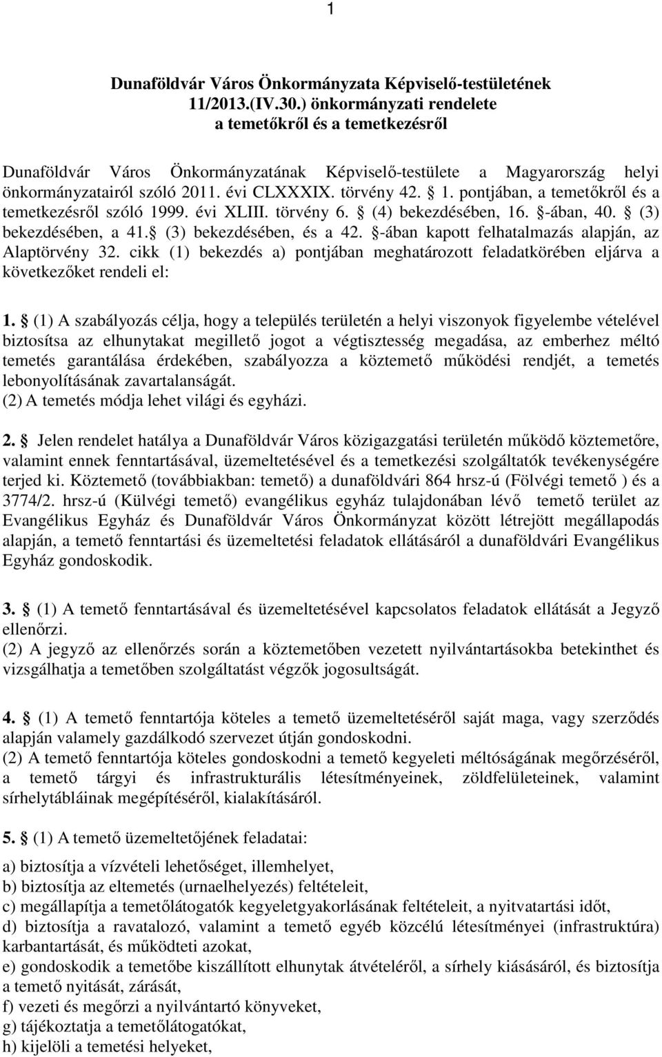 pontjában, a temetőkről és a temetkezésről szóló 1999. évi XLIII. törvény 6. (4) bekezdésében, 16. -ában, 40. (3) bekezdésében, a 41. (3) bekezdésében, és a 42.