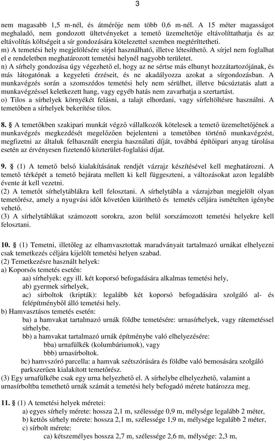 m) A temetési hely megjelölésére sírjel használható, illetve létesíthető. A sírjel nem foglalhat el e rendeletben meghatározott temetési helynél nagyobb területet.