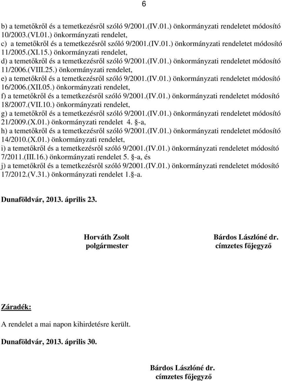 ) önkormányzati rendelet, e) a temetőkről és a temetkezésről szóló 9/2001.(IV.01.) önkormányzati rendeletet módosító 16/2006.(XII.05.