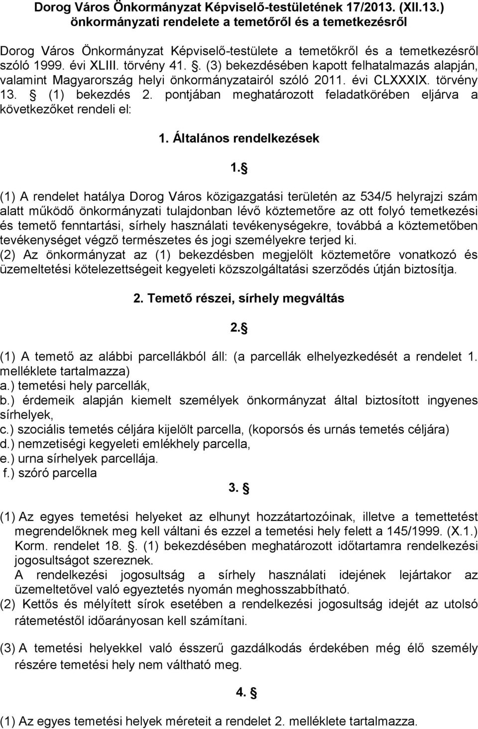 . (3) bekezdésében kapott felhatalmazás alapján, valamint Magyarország helyi önkormányzatairól szóló 2011. évi CLXXXIX. törvény 13. (1) bekezdés 2.
