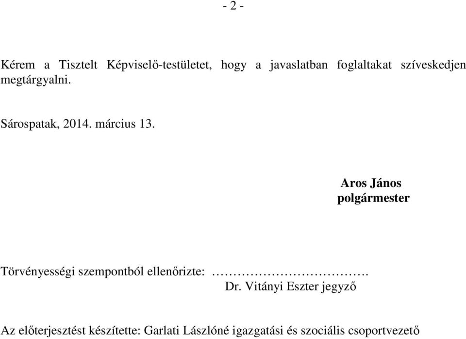 Aros János polgármester Törvényességi szempontból ellenırizte:. Dr.