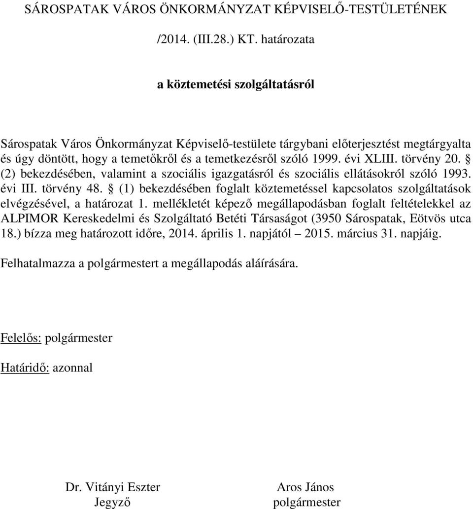 évi XLIII. törvény 20. (2) bekezdésében, valamint a szociális igazgatásról és szociális ellátásokról szóló 1993. évi III. törvény 48.