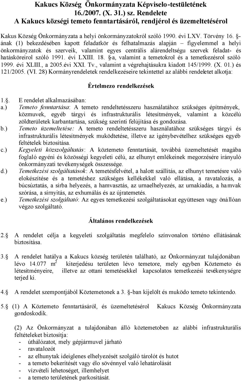 - ának (1) bekezdésében kapott feladatkör és felhatalmazás alapján figyelemmel a helyi önkormányzatok és szerveik, valamint egyes centrális alárendeltségu szervek feladat- és hatásköreirol szóló 1991.