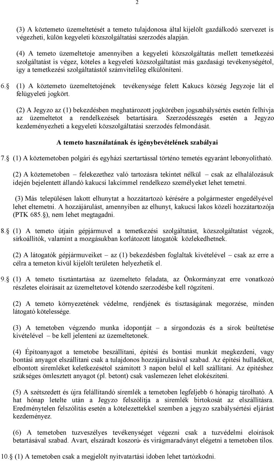 szolgáltatástól számvitelileg elkülöníteni. 6. (1) A köztemeto üzemeltetojének tevékenysége felett Kakucs község Jegyzoje lát el felügyeleti jogkört.