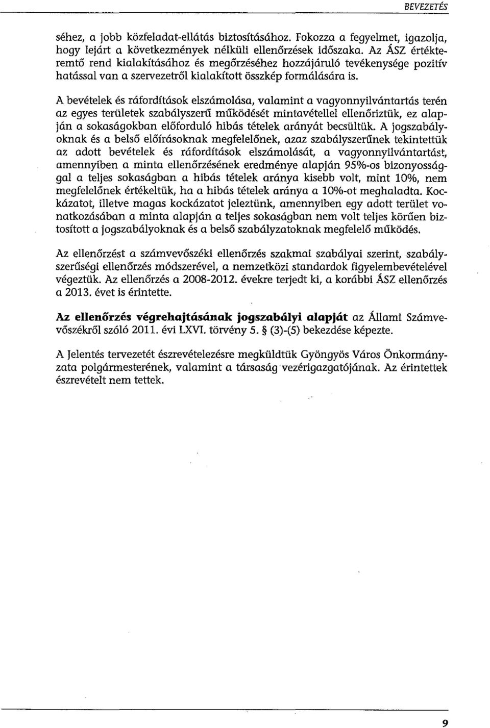 A bevételek és ráfordítások elszámolása, valamint a vagyonnyilvántartás terén az egyes területek szabályszerű működését mintavétellel ellenőriztük, ez alapján a sokaságokban előforduló hibás tételek