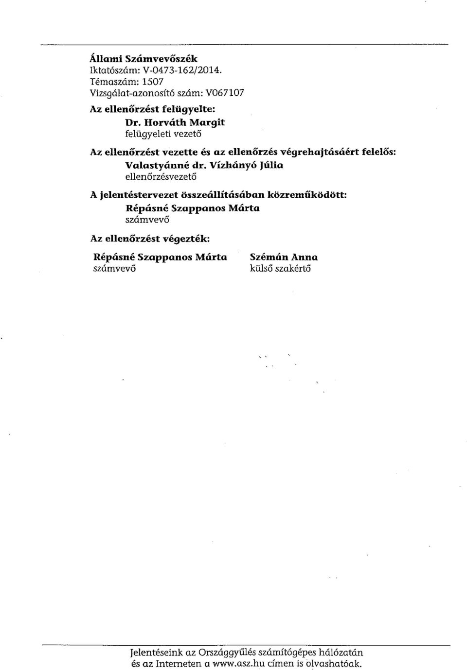 Vízhányó Júlia ellenőrzésvezető A jelentéstervezet összeállításában közreműködött: Répásné Szappanos Márta számvevő Az ellenőrzést