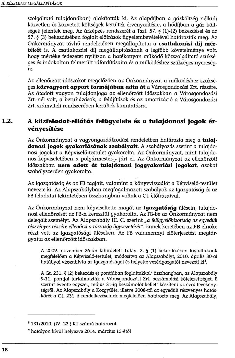 (3) bekezdésében foglalt előírások figyelembevételével határozták meg. Az Önkormányzat távhő rendeletében megállapította a csatlakozási díj mértékét is.
