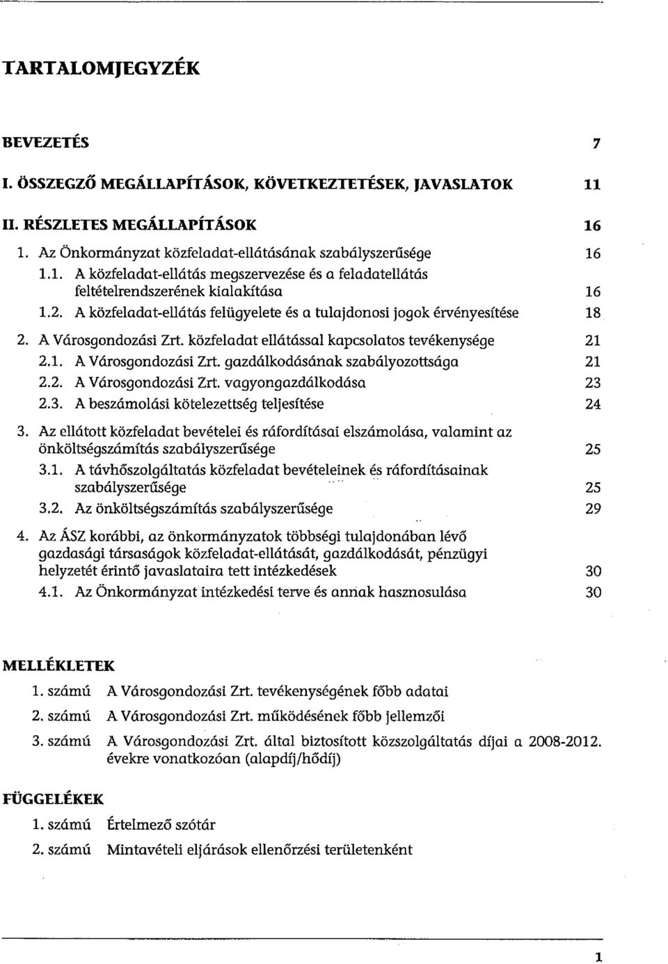 A közfeladat-ellátás felügyelete és a tulajdonosi jogok érvényesítése 18 2. A Városgondozási Zrt. közfeladat ellátással kapcsolatos tevékenysége 21 2.1. A Városgondozási Zrt. gazdálkodásának szabályozottsága 21 2.