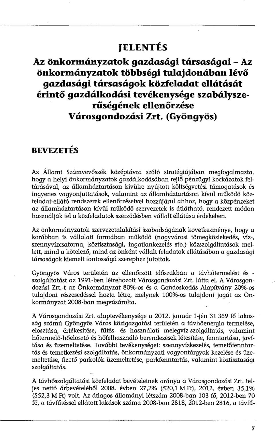 TES Az Állami Számvevőszék középtávra szóló stratégiájában megfogalmazta, hogy a helyi önkormányzatok gazdálkodásában rejlő pénzügyi kockázatok feltárásával, az államháztartásan kívülre nyújtott